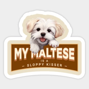 My Maltese is a Sloppy Kisser Sticker